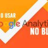 Como instalar o Google Analytics no Blogger